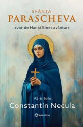 Sfanta Parascheva. Izvor de Har si Binecuvantare - Parintele Necula (ISBN: 9786303053288)