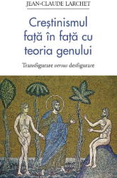 Crestinismul Fata In Fata Cu Teoria Genului, Jean-Claude Larchet - Editura Sophia (ISBN: 9786303460024)