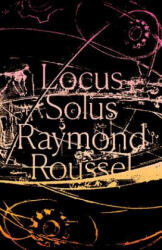 Locus Solus - Raymond Roussel, Rupert Copeland Cunningham (ISBN: 9780811226455)