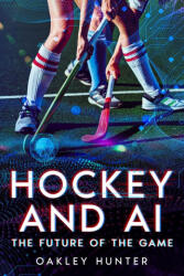 Hockey and AI - Oakley Hunter (ISBN: 9781456655556)