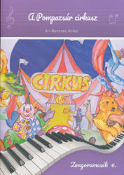 Ari-Bencses Anikó: Ari-Bencses Anikó: A Pompazsúr cirkusz - Zongoramesék 6 (ISBN: 9780902441859)