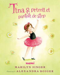 Tina si primii ei pantofi de step - Marilyn Singer, Alexandra Boiger (ISBN: 9786064319166)