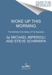Woke Up This Morning: The Definitive Oral History of the Sopranos - Steve Schirripa (ISBN: 9780063090019)