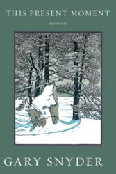 This Present Moment - Gary Snyder (ISBN: 9781619027381)