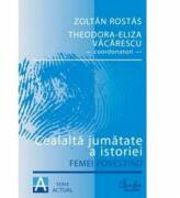 Cealalta jumatate a istoriei - Femei povestind - Zoltan Rostas (ISBN: 9789736696541)