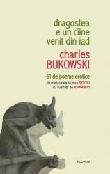 Dragostea e un caine venit din iad. 61 de poeme erotice - Charles Bukowski (ISBN: 9789734607082)