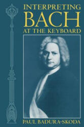 Interpreting Bach at the Keyboard - Paul Badura-Skoda (ISBN: 9780198165767)