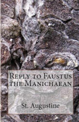 Reply to Faustus the Manichaean - St. Augustine, A M Overett (ISBN: 9781643730530)