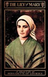 The Lily of Mary: Bernadette of Lourdes (ISBN: 9781962639507)