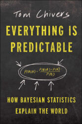 Everything Is Predictable: How Bayesian Statistics Explain Our World - CHIVERS TOM (ISBN: 9781668052600)