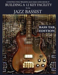 Constructing Walking Jazz Bass Lines Book IV - Building a 12 Key Facility for the Jazz Bassist - Steven Mooney (ISBN: 9781937187231)