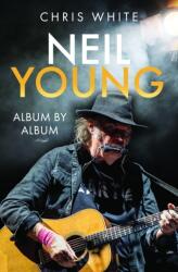Neil Young: Album by Album (ISBN: 9781399068185)