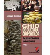 Ghid de cultura ciupercilor in gospodariile individuale, volumul 1 - Ioana Tudor (ISBN: 9786065916944)