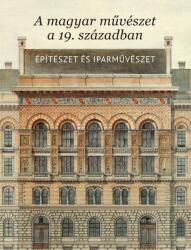 A magyar művészet a 19. századbanÉpítészet és iparművészet (2013)