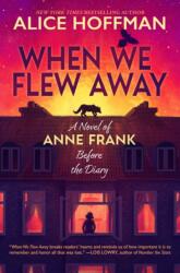 When We Flew Away: A Novel of Anne Frank, Before the Diary (ISBN: 9780702335167)