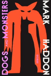 Dogs and Monsters - Mark Haddon (ISBN: 9781784745561)