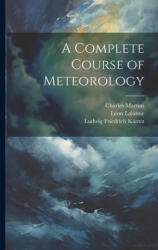 A Complete Course of Meteorology - Charles Martins, Léon Lalanne (ISBN: 9781021750426)