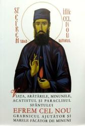 Viata, aratarile, minunile, acatistul si paraclisul Sfantului Efrem cel Nou, grabnicul ajutator si marele facator de minuni. Editia a doua (ISBN: 9789731360775)