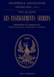 Les enseignements secrets de Martines de Pasqually. Notice historique sur le martinezisme et le martinisme - Rene Philipon, Franz Von Baader (ISBN: 9780244093419)
