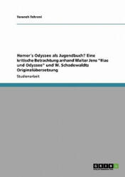 Homers Odyssee als Jugendbuch? Eine kritische Betrachtung anhand Walter Jens Ilias und Odyssee und W. Schadewaldts Originalubersetzung - Taraneh Tehrani (2009)