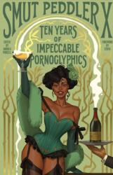 Smut Peddler X: Ten Years of Impeccable Pornoglyphics (ISBN: 9781638991151)