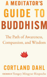 A Meditator's Guide to Buddhism - Dahl, Cortland (ISBN: 9781645470977)