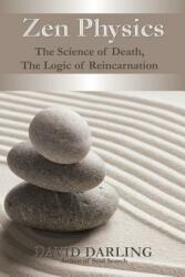 Zen Physics the Science of Death the Logic of Reincarnation (2013)