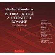 Istoria critica a literaturii romane. Cinci secole de literatura - Nicolae Manolescu (ISBN: 9789734703593)