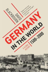 Germany in the World: A Global History, 1500-2000 - Blackbourn, David (ISBN: 9781324095125)