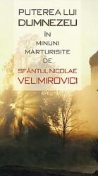 Puterea lui Dumnezeu in minuni marturisite de Sfantul Nicolae Velimirovici (ISBN: 9789731361109)