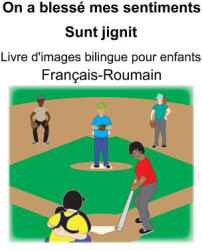 Français-Roumain On a blessé mes sentiments/Sunt jignit Livre d'images bilingue pour enfants - Suzanne Carlson, Richard Carlson (ISBN: 9781080633449)