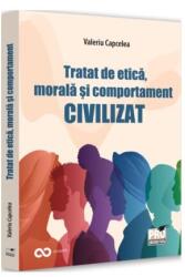 Tratat de etica, morala si comportament civilizat - Valeriu Capcelea (ISBN: 9786062619688)