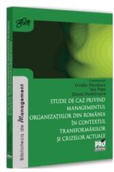 Studii de caz privind managementul organizatiilor din Romania in contextul transformarilor si crizelor actuale - Ovidiu Nicolescu (ISBN: 9786062619848)