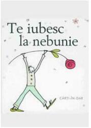 Te iubesc la nebunie (ISBN: 9789737607270)