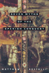 Seven Myths of the Spanish Conquest - Matthew Restall (ISBN: 9780195176117)
