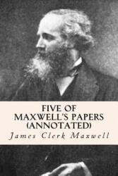 Five of Maxwell's Papers (ISBN: 9781519225924)