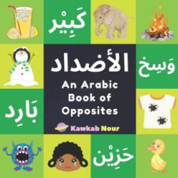 An Arabic Book Of Opposites: Language Book For Children, Toddlers & Kids Ages 2 - 4: Great Fun Gift For Bilingual Parents, Arab Neighbors & Baby Sh - Kawkabnour Press (2020)