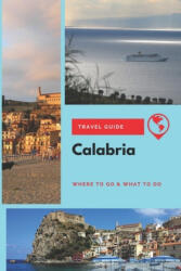 Calabria Travel Guide: Where to Go & What to Do - Emily Wright (2020)