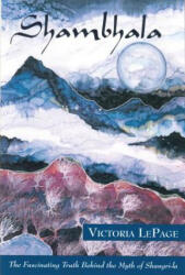 Shambhala: The Fascinating Truth Behind the Myth of Shangri-La - Victoria LePage (ISBN: 9780835607506)
