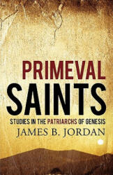 Primeval Saints - James B. Jordan (ISBN: 9781885767868)