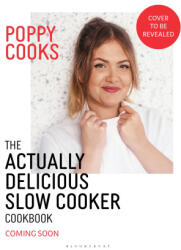 Poppy Cooks: The Actually Delicious Slow Cooker Cookbook - O'Toole, Poppy (ISBN: 9781526676993)