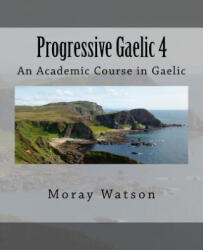 Progressive Gaelic 4 - Moray Watson (ISBN: 9781986999069)