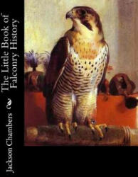 The Little Book of Falconry History - Jackson Chambers (ISBN: 9781979487108)