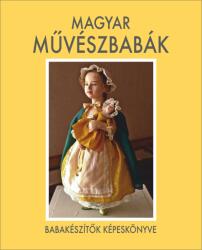 Magyar művészbabák - Babakészítők képeskönyve (2013)