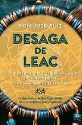 Desaga de Leac. Instrumente, ritualuri samanice si ceremonii de transformare personala - Don Jose Ruiz (ISBN: 9786306550753)