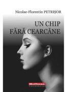 Un chip fara cearcane - Nicolae-Florentin Petrisor (ISBN: 9786064608239)