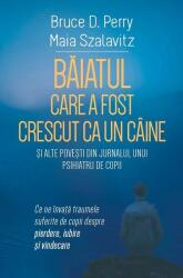 Baiatul care a fost crescut ca un caine si alte povesti din jurnalul unui psihiatru de copii - Bruce D. Perry (ISBN: 9786303360577)