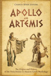 Apollo and Artemis: The Origins and History of the Twin Deities in Ancient Greek Mythology - Charles River Editors (ISBN: 9781979830089)