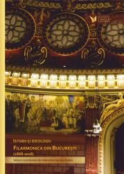 Istorii si Ideologii - Filarmonica din Bucuresti 1868-2018 (ISBN: 9786066591485)