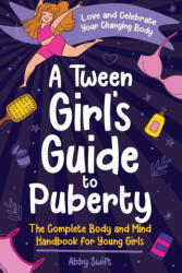 A Tween Girl's Guide to Puberty - Abby Swift (ISBN: 9781915833174)